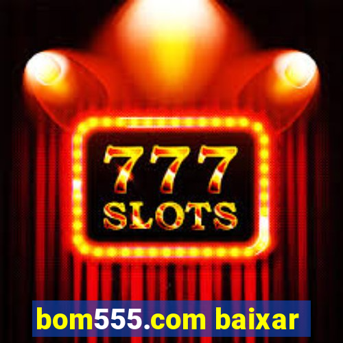 bom555.com baixar